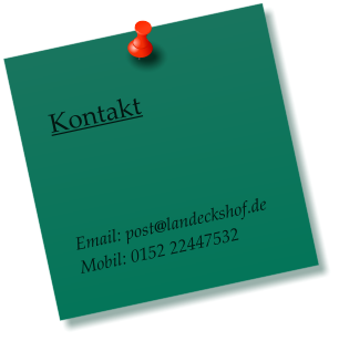 Kontakt     Email: post@landeckshof.de Mobil: 0152 22447532