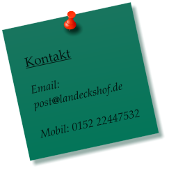 Kontakt  Email: post@landeckshof.de  Mobil: 0152 22447532