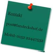Kontakt  post@landeckshof.de  Mobil: 0152 22447532